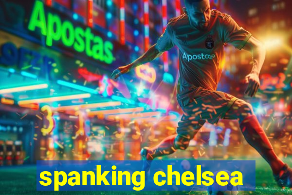 spanking chelsea